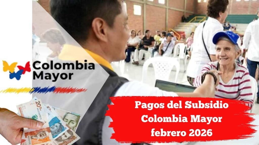 Pagos del Subsidio Colombia Mayor febrero 2026: fechas confirmadas